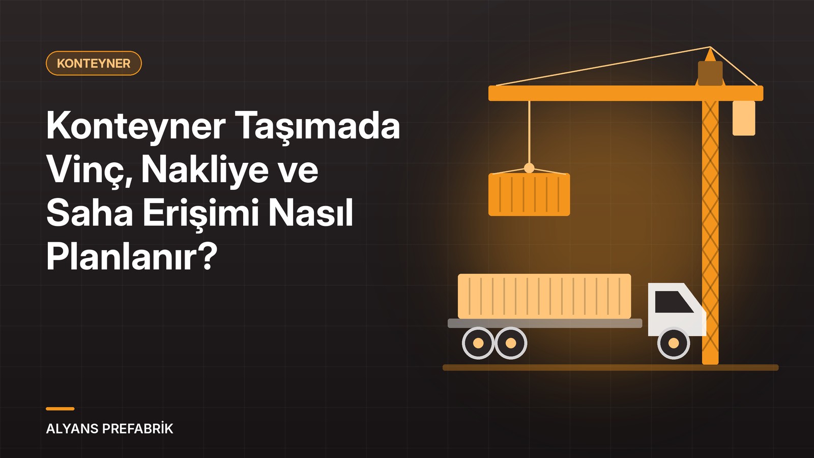 Vinçle kaldırılan konteyner ve nakliye kamyonu: konteyner taşımada vinç, nakliye ve saha erişimi planlaması
